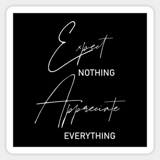 Expect nothing, Appreciate everything Sticker